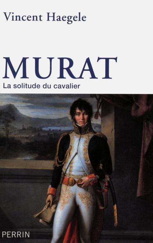 Cover of the book Murat by Vincent HAEGELE, Emmanuel de WARESQUIEL, Place des éditeurs