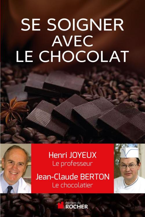 Cover of the book Comment se soigner avec le chocolat by Jean-Claude Berton, Christian Cabrol, Henri Joyeux, Editions du Rocher