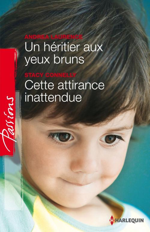 Cover of the book Un héritier aux yeux bruns - Cette attirance inattendue by Andrea Laurence, Stacy Connelly, Harlequin