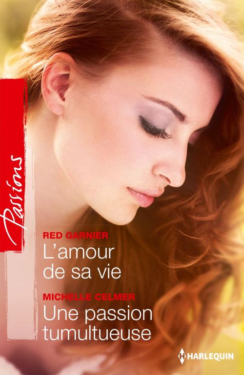 Cover of the book L'amour de sa vie - Une passion tumultueuse by Red Garnier, Michelle Celmer, Harlequin