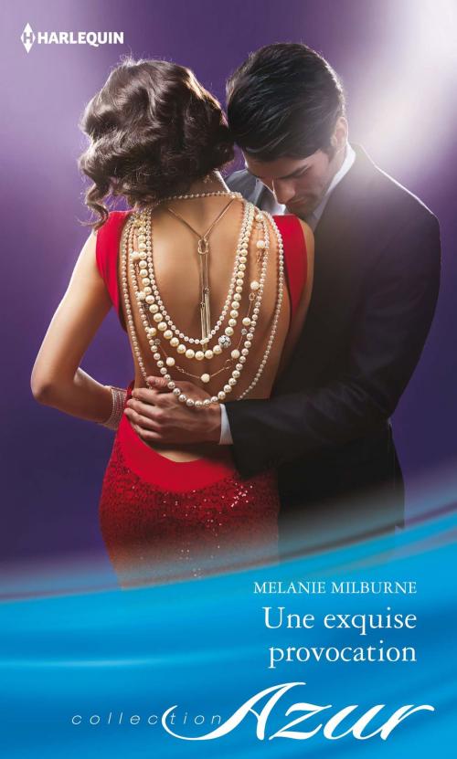 Cover of the book Une exquise provocation by Melanie Milburne, Harlequin