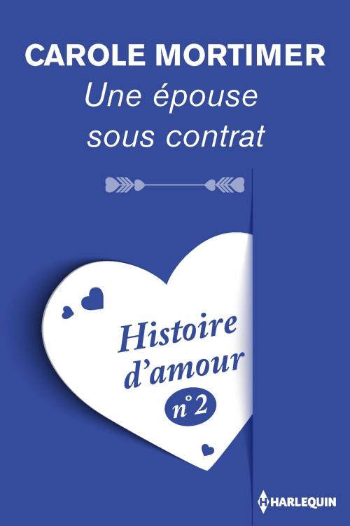 Cover of the book Une épouse sous contrat - Histoire d'amour n° 2 by Carole Mortimer, Harlequin