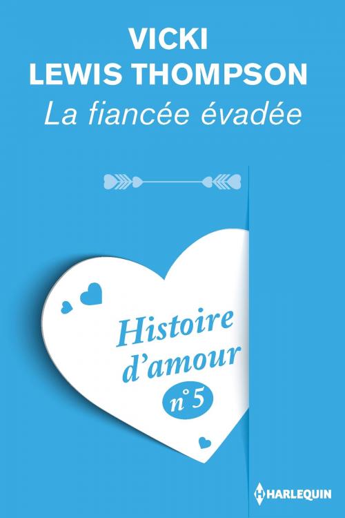 Cover of the book La fiancée évadée - Histoire d'amour n° 5 by Vicki Lewis Thompson, Harlequin