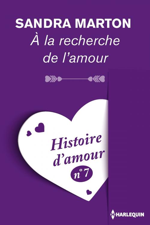 Cover of the book A la recherche de l'amour - Histoire d'amour n° 7 by Sandra Marton, Harlequin