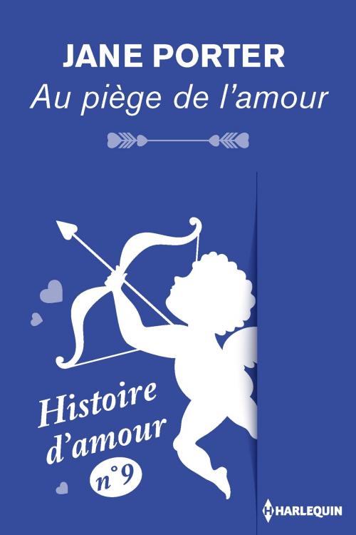Cover of the book Au piège de l'amour - Histoire d'amour n° 9 by Jane Porter, Harlequin