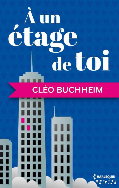 Cover of the book A un étage de toi by Cléo Buchheim, Harlequin