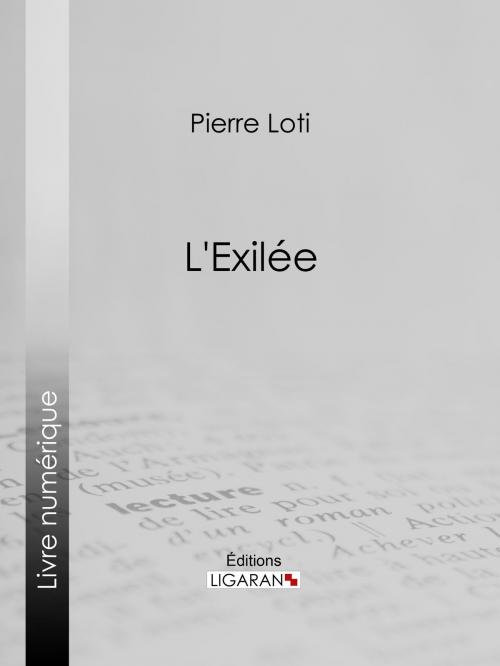 Cover of the book L'Exilée by Pierre Loti, Ligaran, Ligaran