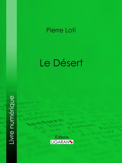 Cover of the book Le Désert by Pierre Loti, Ligaran, Ligaran