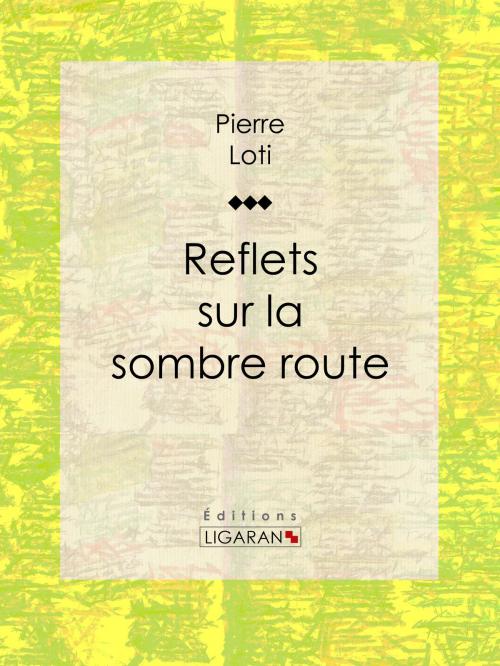 Cover of the book Reflets sur la sombre route by Pierre Loti, Ligaran, Ligaran