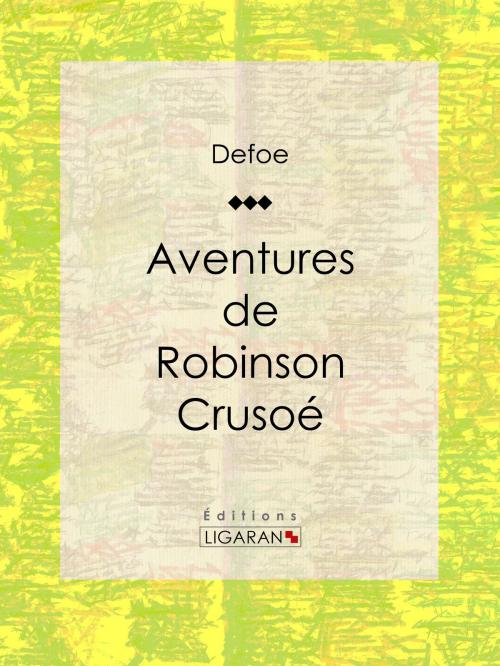 Cover of the book Aventures de Robinson Crusoé by Daniel Defoe, Ligaran, Ligaran