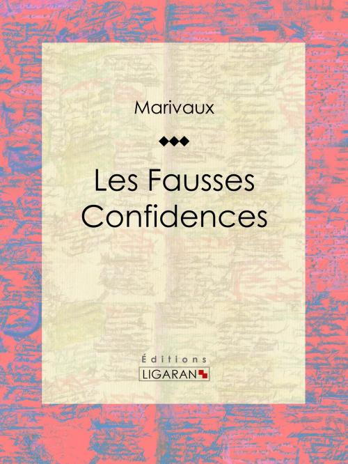 Cover of the book Les Fausses Confidences by Pierre Carlet de Marivaux, Ligaran, Ligaran