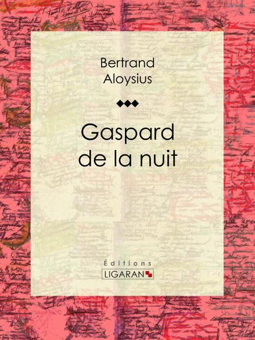 Cover of the book Gaspard de la nuit by Bertrand Aloysius, Ligaran, Ligaran