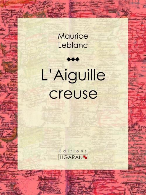 Cover of the book L'Aiguille creuse by Maurice Leblanc, Ligaran, Ligaran