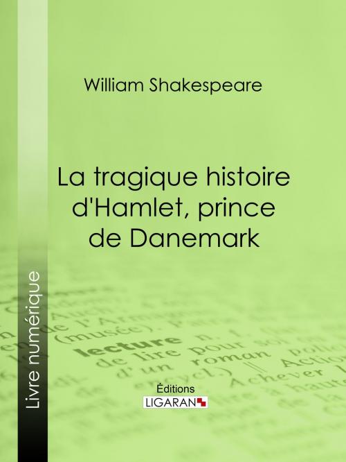 Cover of the book La Tragique Histoire d'Hamlet, prince de Danemark by William Shakespeare, Ligaran, Ligaran