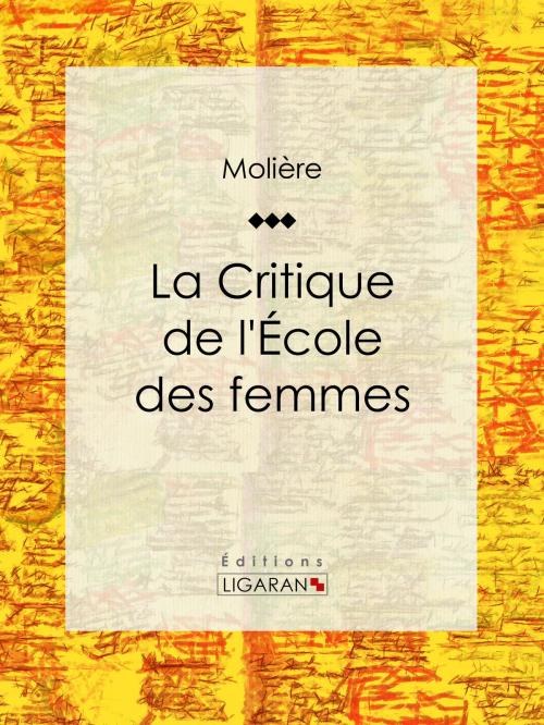 Cover of the book La Critique de l'Ecole des femmes by Molière, Ligaran, Ligaran