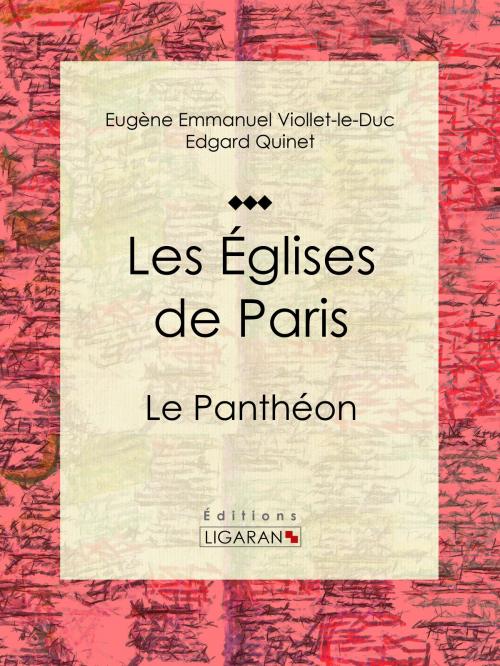 Cover of the book Les Eglises de Paris by Eugène Emmanuel Viollet-le-Duc, Edgar Quinet, Ligaran, Ligaran