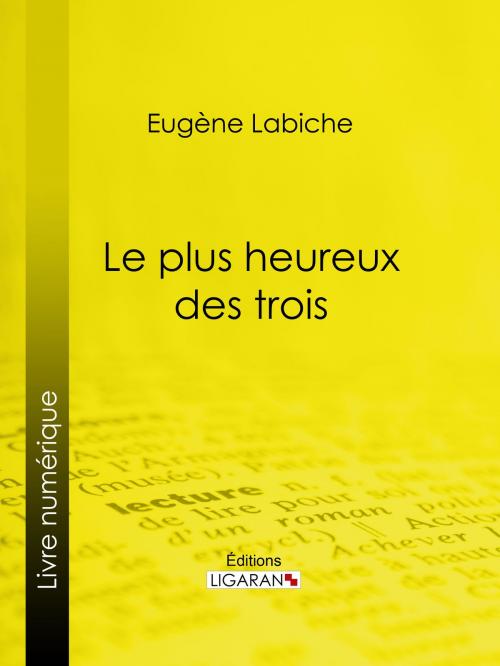 Cover of the book Le Plus Heureux des trois by Eugène Labiche, Ligaran, Ligaran
