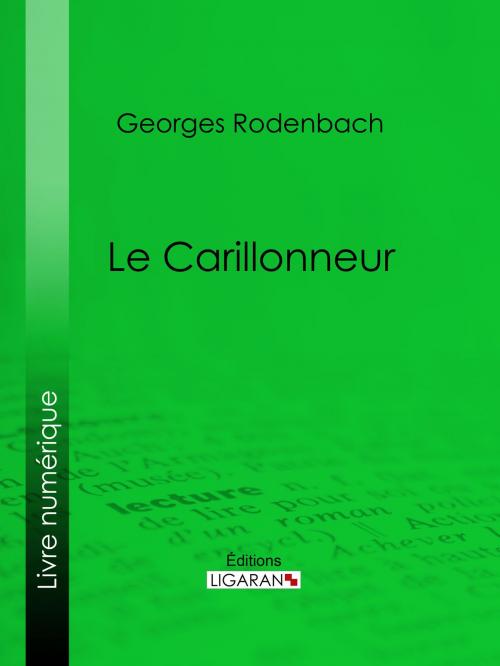 Cover of the book Le Carillonneur by Georges Rodenbach, Ligaran, Ligaran