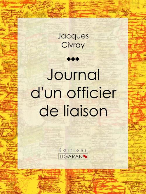 Cover of the book Journal d'un officier de liaison by Jacques Civray, Ligaran, Ligaran