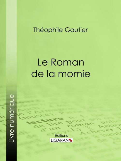 Cover of the book Le Roman de la momie by Théophile Gautier, Ligaran, Ligaran