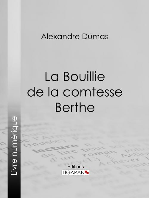 Cover of the book La Bouillie de la comtesse Berthe by Alexandre Dumas, Ligaran, Ligaran
