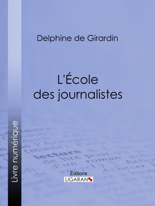 Cover of the book L'Ecole des journalistes by Delphine de Girardin, Ligaran, Ligaran