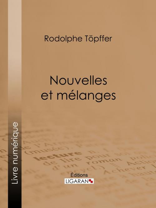 Cover of the book Nouvelles et mélanges by Rodolphe Töpffer, Ligaran, Ligaran
