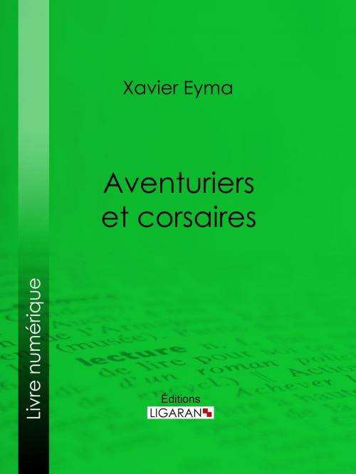 Cover of the book Aventuriers et corsaires by Xavier Eyma, Ligaran, Ligaran