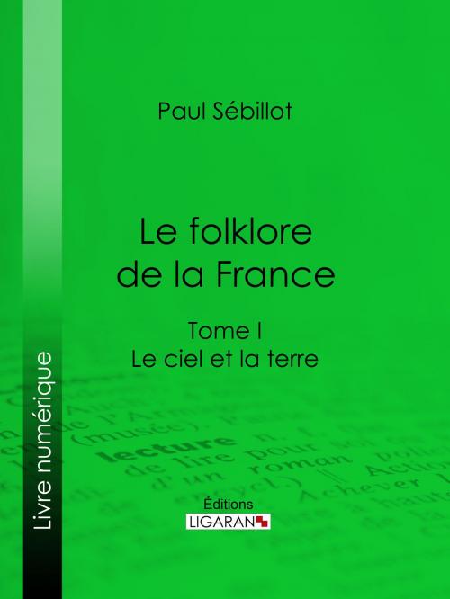 Cover of the book Le Folk-Lore de la France by Paul Sébillot, Ligaran, Ligaran