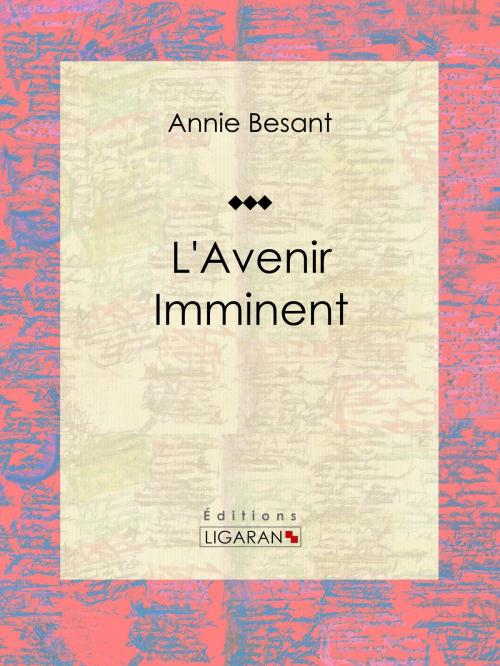 Cover of the book L'Avenir Imminent by Annie Besant, Ligaran, Ligaran