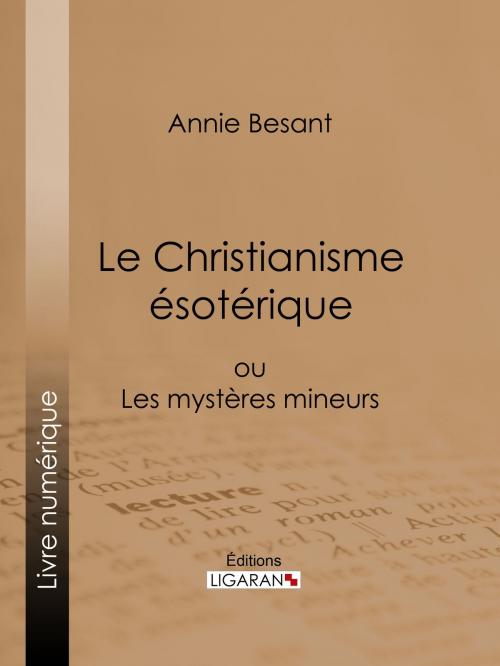 Cover of the book Le Christianisme Ésotérique by Annie Besant, Ligaran, Ligaran