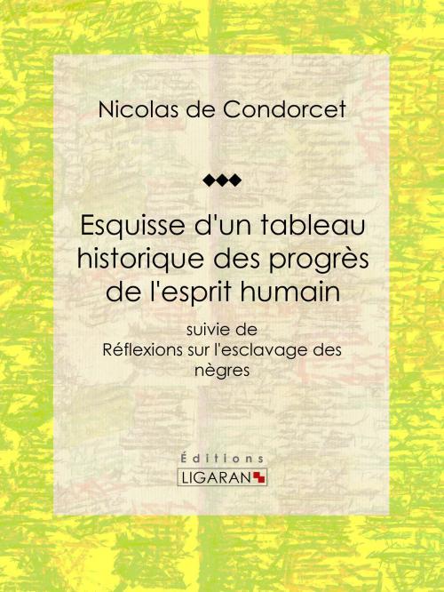 Cover of the book Esquisse d'un tableau historique des progrès de l'esprit humain by Nicolas de Condorcet, Ligaran, Ligaran