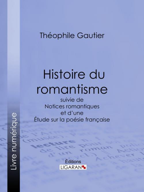 Cover of the book Histoire du romantisme by Théophile Gautier, Ligaran, Ligaran