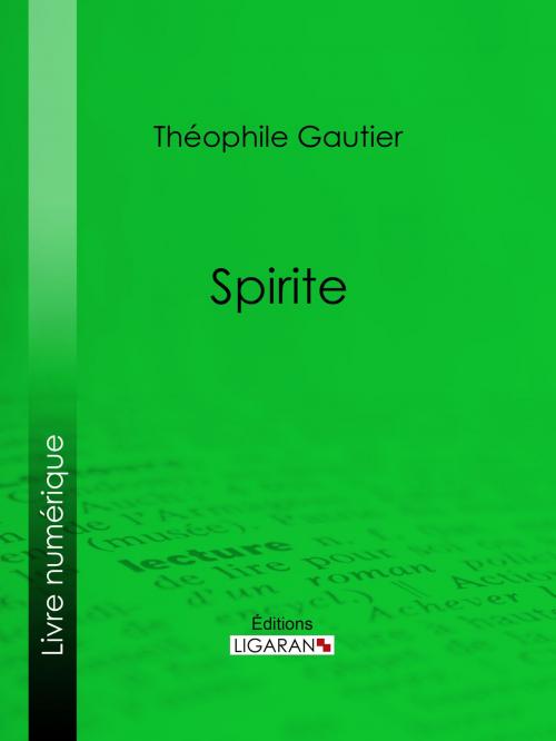 Cover of the book Spirite by Théophile Gautier, Ligaran, Ligaran