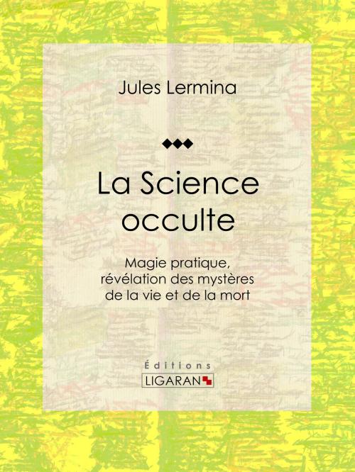 Cover of the book La Science occulte by Jules Lermina, Ligaran, Ligaran