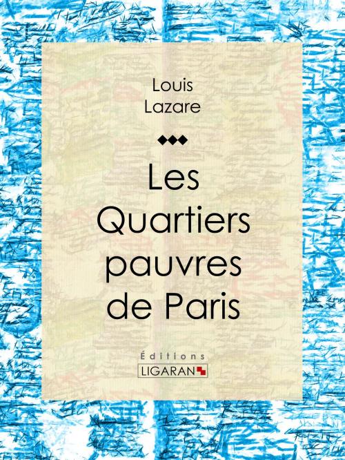 Cover of the book Les quartiers pauvres de Paris by Louis Lazare, Ligaran, Ligaran