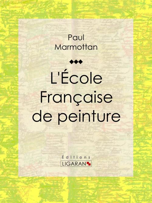 Cover of the book L'École Française de peinture by Paul Marmottan, Ligaran, Ligaran