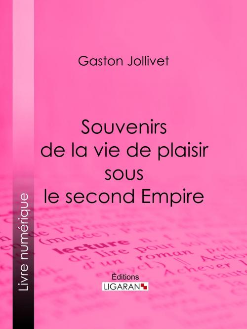 Cover of the book Souvenirs de la vie de plaisir sous le second Empire by Gaston Jollivet, Paul Bourget, Ligaran, Ligaran