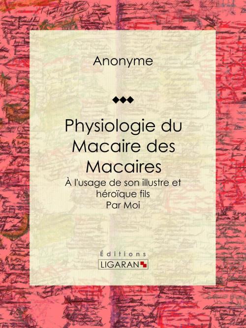 Cover of the book Physiologie du Macaire des Macaires by Anonyme, Ligaran, Ligaran