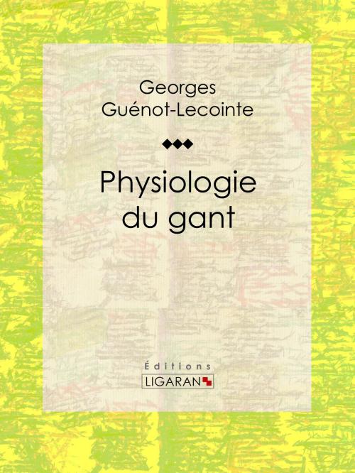 Cover of the book Physiologie du gant by Georges Guénot-Lecointe, Ligaran, Ligaran