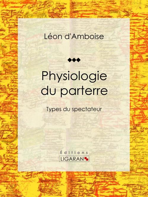 Cover of the book Physiologie du parterre by Léon d'Amboise, Ligaran, Ligaran