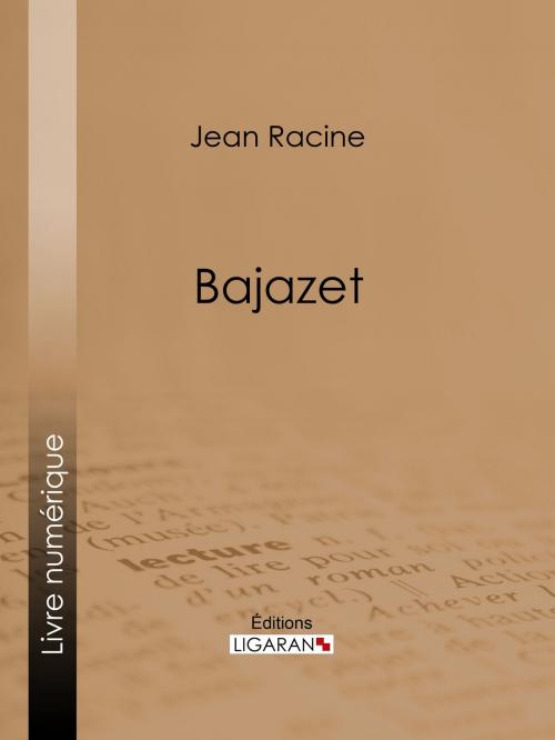 Cover of the book Bajazet by Jean Racine, Ligaran, Ligaran