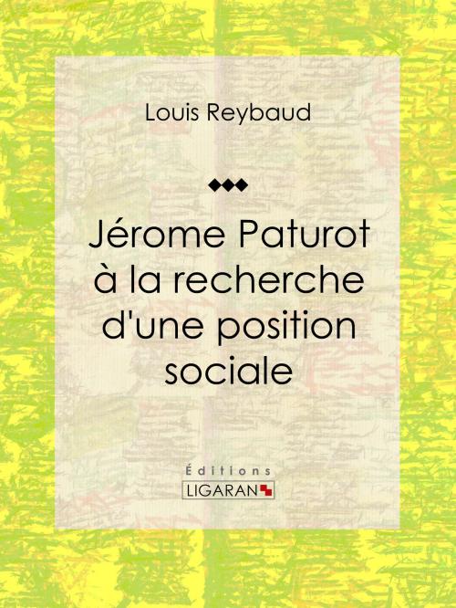 Cover of the book Jérome Paturot à la recherche d'une position sociale by Louis Reybaud, Ligaran, Ligaran