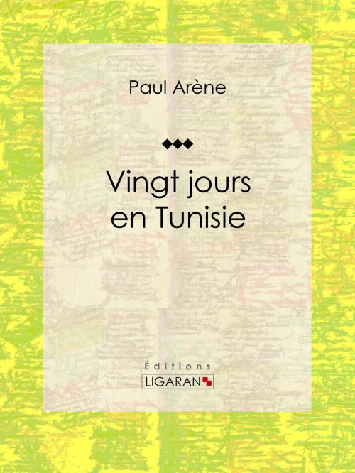 Cover of the book Vingt jours en Tunisie by Paul Arène, Ligaran, Ligaran