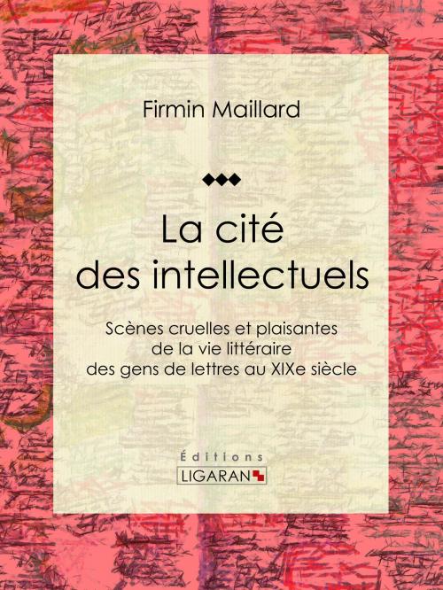 Cover of the book La cité des intellectuels by Firmin Maillard, Ligaran, Ligaran