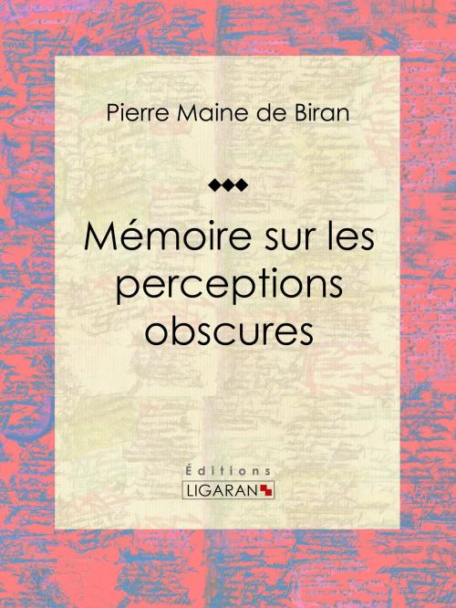 Cover of the book Mémoire sur les perceptions obscures by Pierre Maine de Biran, Ligaran, Ligaran