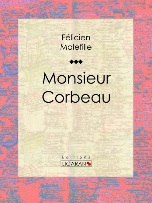 Cover of the book Monsieur Corbeau by Félicien Malefille, Ligaran, Ligaran