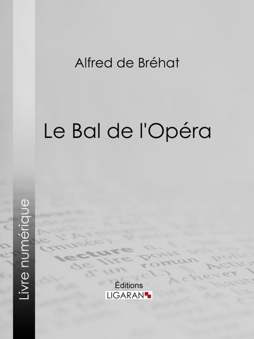 Cover of the book Le bal de l'Opéra by Alfred de Bréhat, Ligaran, Ligaran