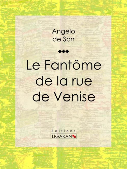 Cover of the book Le fantôme de la rue de Venise by Angelo de Sorr, Ligaran, Ligaran