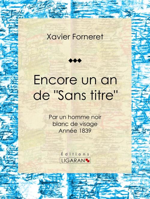 Cover of the book Encore un an de "Sans titre" by Xavier Forneret, Ligaran, Ligaran
